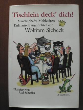 Siebeck, Wolfram/Scheffler, Axel (Illustr.)  Tischlein deck' dich. Märchenhafte Mahlzeiten kulinarisch angerichtet von Wolfram Siebeck 