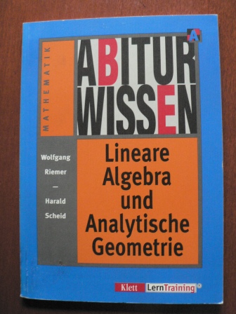 Wolfgang Riemer/Harald Scheid  Abiturwissen Mathematik. Lineare Algebra und Analytische Geometrie 