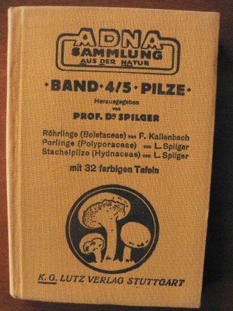 Franz Kallenbach/Prof. Dr. Ludwig Spilger  ADNA-Sammlung: Band 4/5 Pilze - I: Boletaceae (Röhrlinge)/II. Polyporaceae (Porlinge)/ III. Hydnaceae (Stachelpilze). Mit 32 farbigen Tafeln 