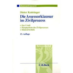 Knöringer, Dieter  Die Assessorklausur im Zivilprozess: Das Urteil. Hauptgebiete des Zivilprozesses. Klausurtechnik 