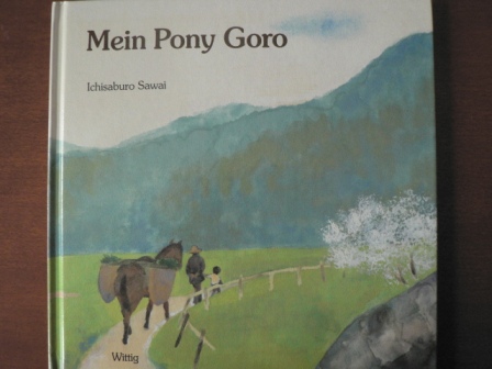 Ichisaburo Sawai/Eva Fischer (Übersetz.)  Mein Pony Goro 