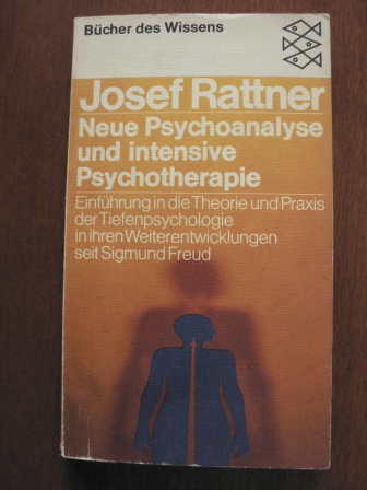 Josef Rattner  Neue Psychoanalyse und intensive Psychotherapie: Einführung in die Theorie und Praxis der Tiefenpsychologie in ihren Weiterentwicklungen seit Sigmund Freud 