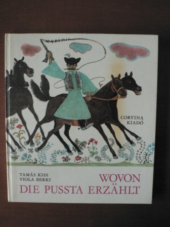 Tamás Kiss/Viola Berki (Illustr.)  Wovon die Pussta erzählt 