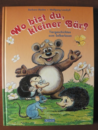 Madee, Barbara / Looskyll, Wolfgang (Illustr.)  Wo bist du, kleiner Bär? Tiergeschichten zum Selberlesen. 
