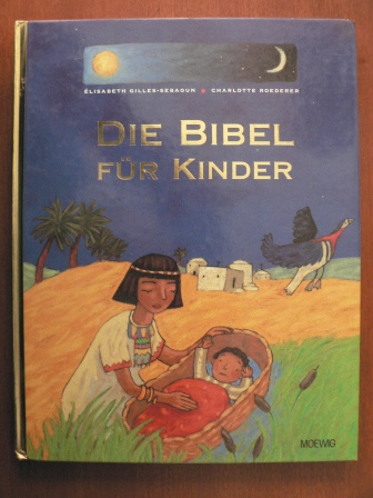 Èlisabeth Gilles-Sebaoun/Charlotte Roederer (Illustr.)  Die Bibel für Kinder. 