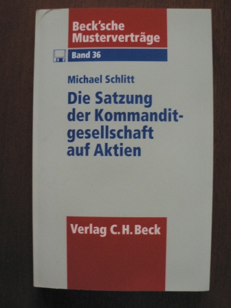Schlitt, Michael  Beck`sche Musterverträge: Band 36. Die Satzung der Kommanditgesellschaft auf Aktien.Mit Diskette 