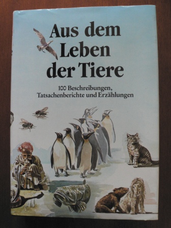 Matthias Haab & Camille Hagner (Illustr.)  Aus dem Leben der Tiere. 100 Beschreibungen, Tatsachenberichte und Erzählungen 