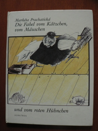 Marchéta Prachatická/Paul Völkel (Übersetzer)  Die Fabel vom Kätzchen, vom Mäuschen und vom roten Hühnchen 