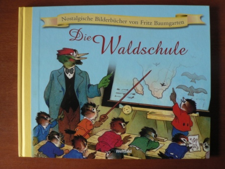 Baumgarten, Fritz (Illustr.)/von Schlichtegroll, C.F. (Verse)  Nostalgische Bilderbücher von Fritz Baumgarten: Die Waldschule 