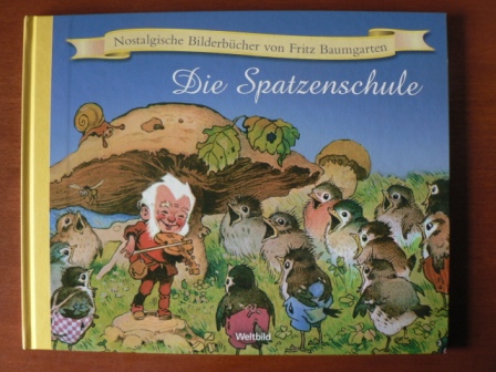 Baumgarten, Fritz (Illustr.)/Pflock, Rose (Verse)  Nostalgische Bilderbücher von Fritz Baumgarten: Die Spatzenschule 
