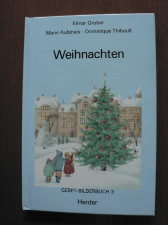 Elmar Gruber (Übersetz.)/Marie Aubinais (Text)/Dominique Thibault (Illustr.)  Weihnachten. Gebet-Bilderbuch 3 