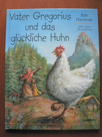 Bob Hartman (Text)/Mike Spoor (Illustr.)  Vater Gregorius und das glückliche Huhn 