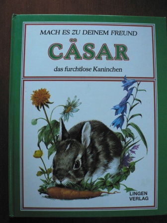 NEMO (Illustr.)/Hanny Bezzola-Kung (Übersetz.)  Mach es zu deinem Freund: CÄSAR, das furchtlose Kaninchen 