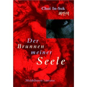 Choi In-Suk (Autor) /Kim sun-Hi & Edeltraud Kim (Übersetz.)  Der Brunnen meiner Seele. Erzählungen 