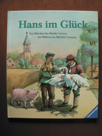 Grimm, Jacob / Grimm, Wilhelm / Lemieux, Michèle (Illustr.)  Hans im Glück. Ein Märchen der Brüder Grimm 