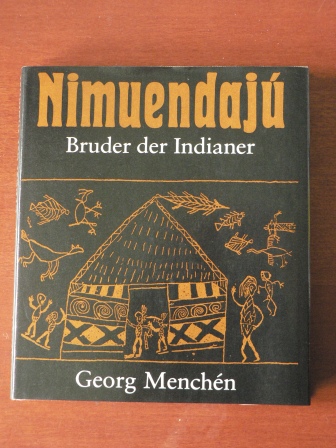 Georg Menchén  Nimuendajú - Bruder der Indianer 