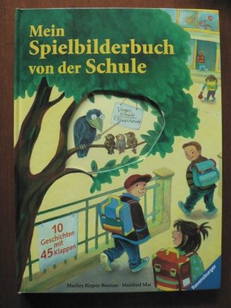Rieper-Bastian, Marlies / Mai, Manfred  Mein Spielbilderbuch von der Schule. 10 Geschichten mit 45 Klappen. (Ab 4 J.). 