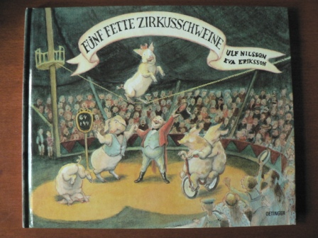 Nilsson, Ulf / Eriksson, Eva/Kutsch, Angelika (Übersetz.)  Fünf fette Zirkusschweine. 