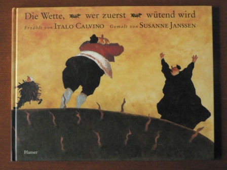 Calvino, Italo / Janssen, Susanne (Illustr.)/Burkhardt Kroeber (Übersetz.)  Die Wette, wer zuerst wütend wird. Ein italienisches Märchen (ab 5 J.) 