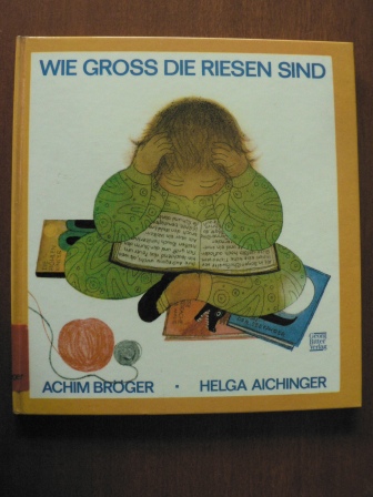 Achim Bröger/Helga Aichinger (Illustr.)  Wie groß die Riesen sind. Eine Lese- und Vorlesebuch 