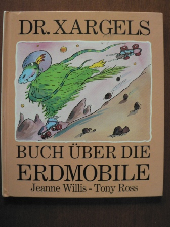 Jeanne Willis/Tony Ross (Illustr.)  DR. XARGELS: Buch über die Erdmobile 