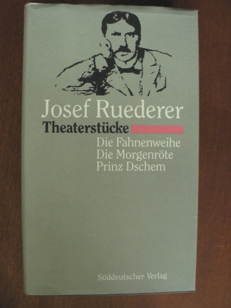 Josef Ruederer  Theaterstücke: Die Fahnenweihe, Die Morgenröte, Prinz Dschem 