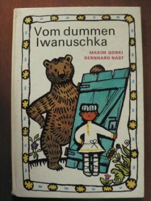 Maxim Gorki/Thomas Reschke (Übersetz.)/ Bernhard Nast (Illustr.)  Vom dummen Iwanuschka - Russisches Volksmärchen 