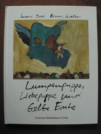 Dros, Imme / Geelen, Harrie (Illustr.)/Pressler,  Mirjam (Übersetz.)  Lumpenpuppe, Liebepuppe und Gelbe Ente. 