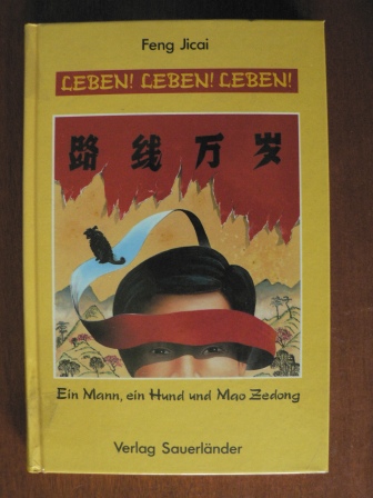 Feng Jicai/Katrin Hasselblatt (Übersetz.)  Leben! Leben! Leben! Ein Mann, ein Hund,  und Mao Zedong 