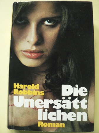Harold Robbins/Herbert Roch (Übersetz.)  Die Unersättlichen 