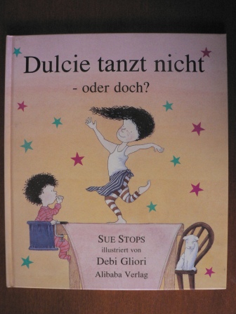 Stops, Sue / Gliori, Debi (Illustr.)/Schindler, Nina (Übersetz.)  Dulcie tanzt nicht - oder doch? 