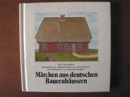 Gesammelt u. aufgeschrieben v. Barkow, Nick/Henning Riediger (Miniaturen)  Märchen aus deutschen Bauernhäusern. 