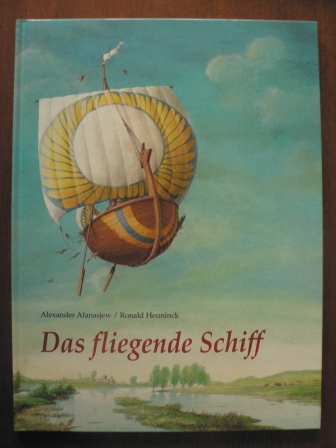 Alexander Afanasjew/Ronald Heuninck (Illustr.)  Das fliegende Schiff 