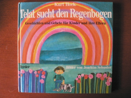 Hock, Kurt / Schuster, Joachim (Illustr.)  Telat sucht den Regenbogen. Geschichten und Gebete für Kinder und ihre Eltern 