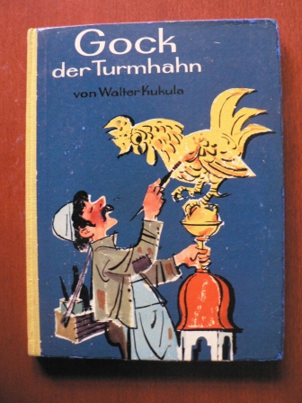 Walter Kukula/G.Schüch & E.Wallenta (Illustr.)  Gock - der Turmhahn 