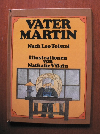 Ruben Saillens/Leo Tolstoi (Übersetz.)/Nathalie Vilain (Illustr.)  Vater Martin. Nach Leo Tolstoi 