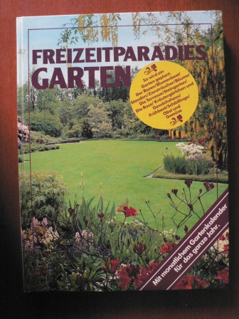 Uraula Goltz  Freizeitparadies Garten. Mit monatlichem Gartenkalender für das ganze Jahr 