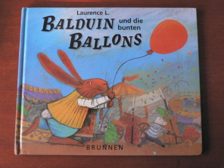 Laurence L./Renate Hübsch (Übersetz.)  Balduin und die bunten Ballons 