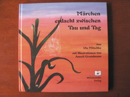 Ute Mitschke/Annett Grundmann (Illustr.)  Märchen erdacht zwischen Tau und Tag 