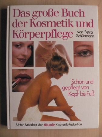 Petra Schürmann  Das große Buch der Kosmetik und Körperpflege. Schön und gepflegt von Kopf bis Fuß 