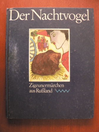 Renate Landa (Übersetz.)/Karla Woisnitza (Illustr.)/Claudia Ebert (Auswahl)  Der Nachtvogel - Zigeunermärchen aus Rußland 