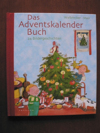 Walbrecker, Dirk/Mair, Martina (Illustr.)  Das Adventskalender Buch. 24 Bildergeschichten 