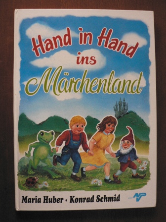 Maria Huber/Konrad Schmid  Hand in Hand ins Märchenland 