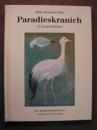 Heyduck-Huth, Hilde  Paradieskranich. 22 Tiergeschichten 