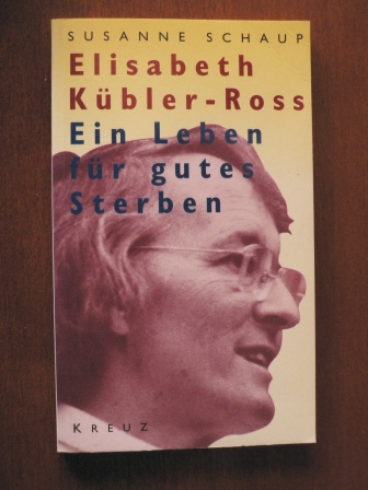 Schaup, Susanne  Elisabeth Kübler-Ross. Ein Leben für gutes Sterben 