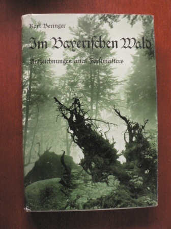 Karl Beringer  Im Bayerischen Wald. Aufzeichnungen eines Forstmeister 