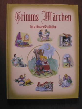 Grimm, Jacob / Grimm, Wilhelm  Grimms Märchen. Die schönsten Geschichten 