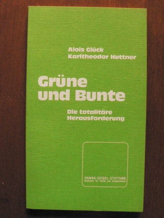Alois Glück/Karltheodor Huttner  Grüne und Bunte. Die totalitäre Herausforderung 