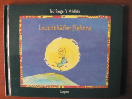 Sieger, Ted  Ted Sieger`s Wildlife: Leuchtkäfer Elektra (Bd. 7) 