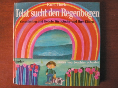 Hock, Kurt/Schuster, Joachim (Illustr.)  Telat sucht den Regenbogen. Geschichten und Gebete für Kinder und ihre Eltern 